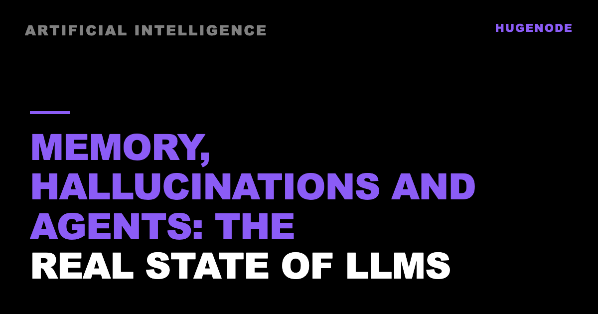 Memory, hallucinations and agents: the real state of LLMs