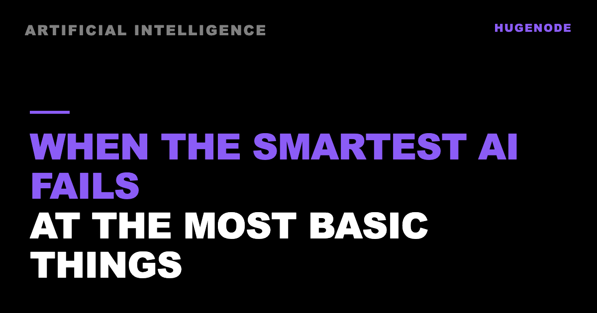 When the smartest AI fails at the most basic things