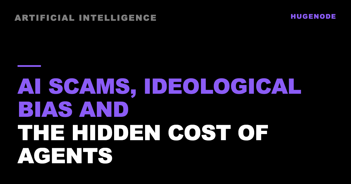 AI scams, ideological bias and the hidden cost of agents