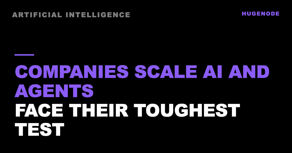 Companies scale AI and agents face their toughest test