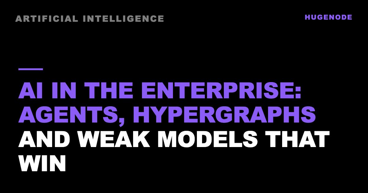 AI in the enterprise: agents, hypergraphs and weak models that win