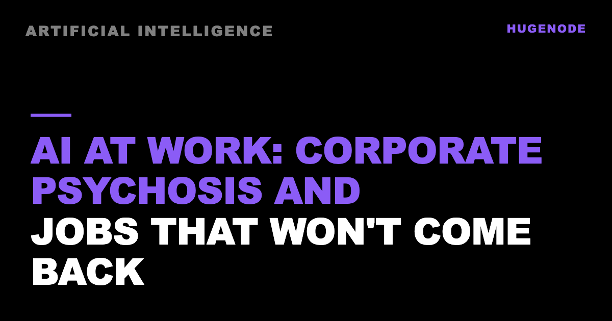 AI at work: corporate psychosis and jobs that won't come back