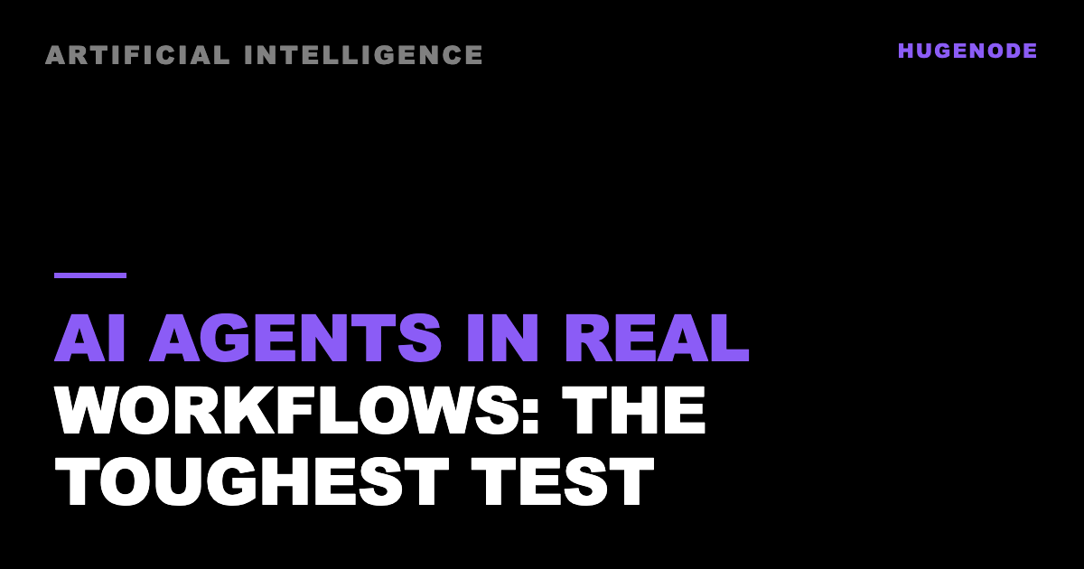 AI agents in real workflows: the toughest test