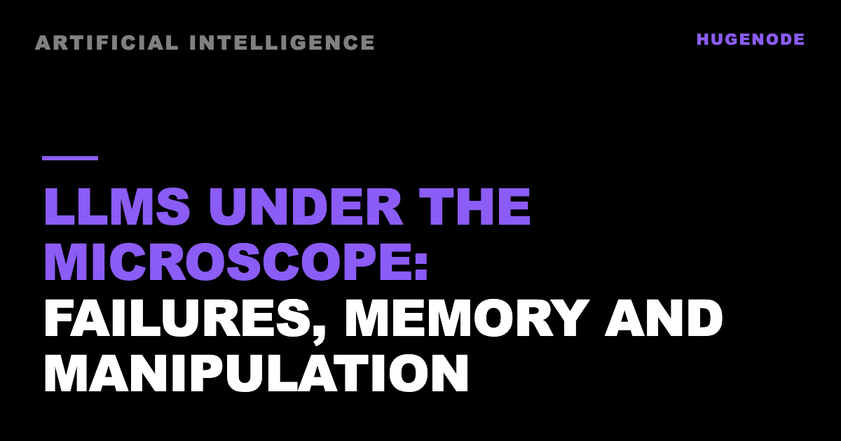 LLMs under the microscope: failures, memory and manipulation