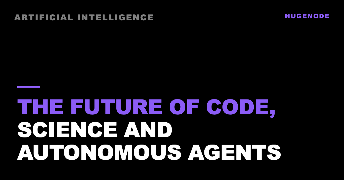 The future of code, science and autonomous agents