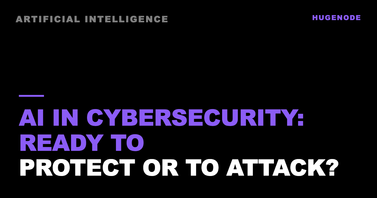 AI in cybersecurity: ready to protect or to attack?