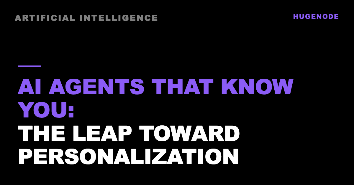 AI agents that know you: the leap toward personalization