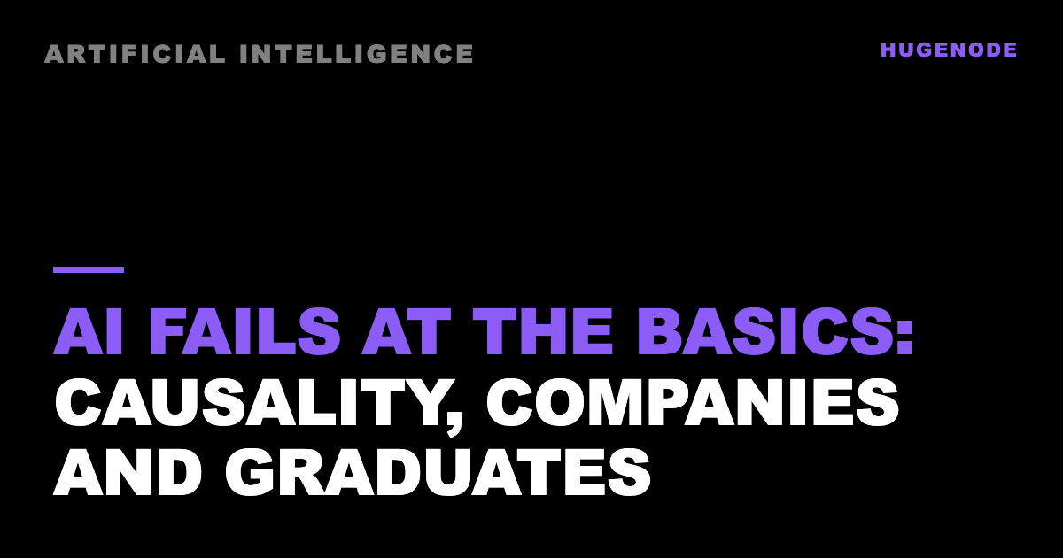 AI fails at the basics: causality, companies and graduates