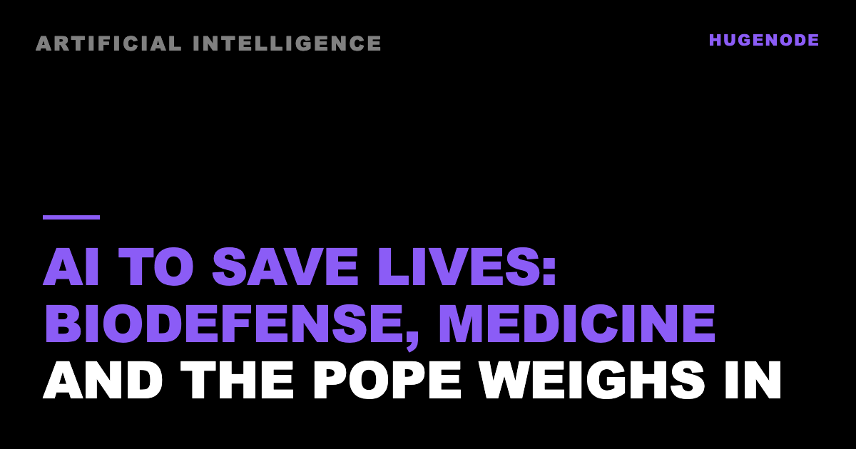 AI to save lives: biodefense, medicine and the Pope weighs in