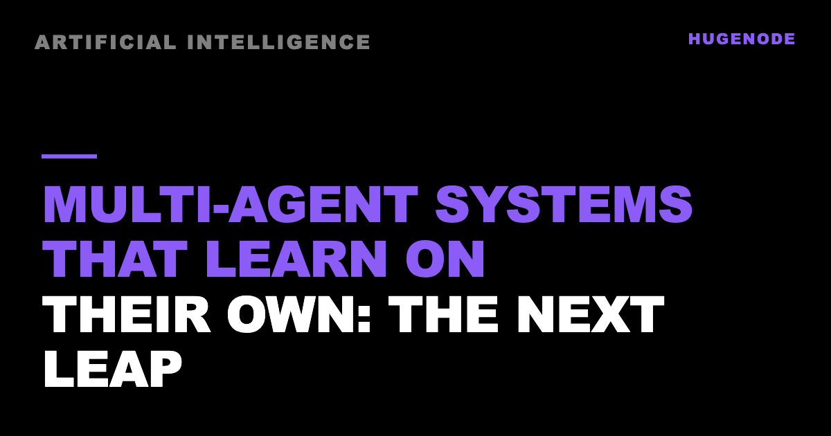 Multi-agent systems that learn on their own: the next leap