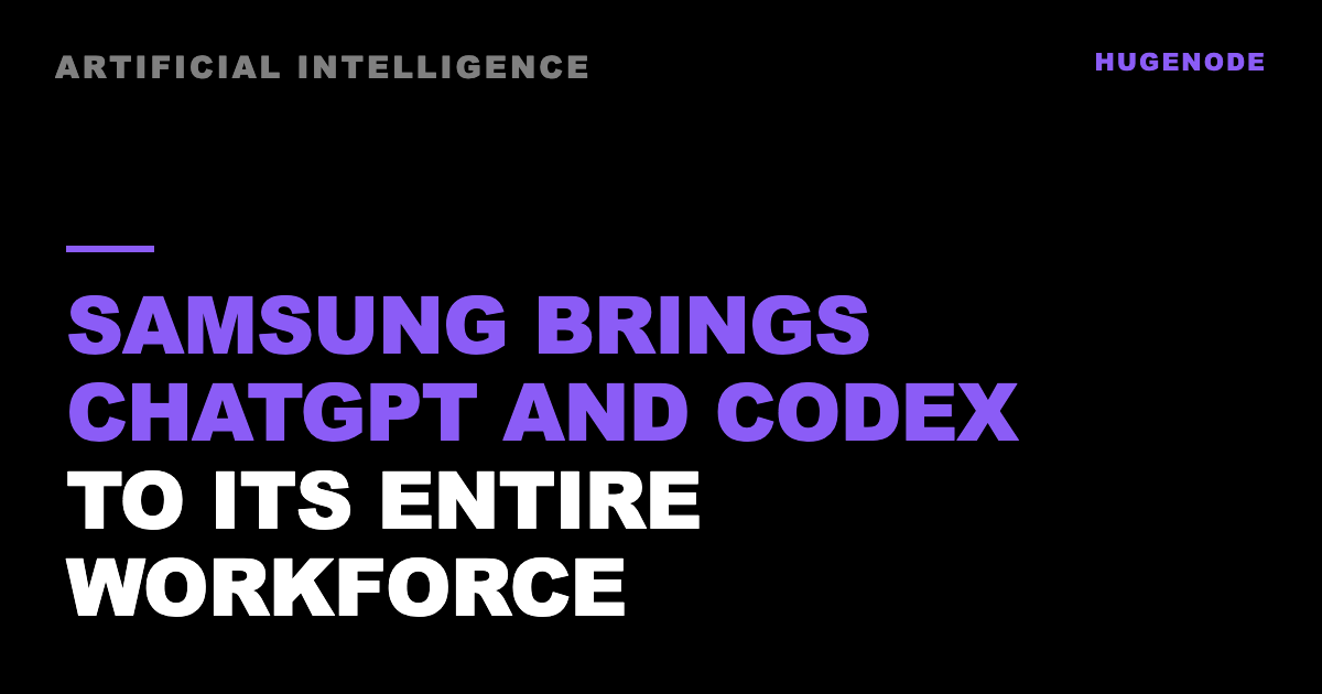 Samsung brings ChatGPT and Codex to its entire workforce