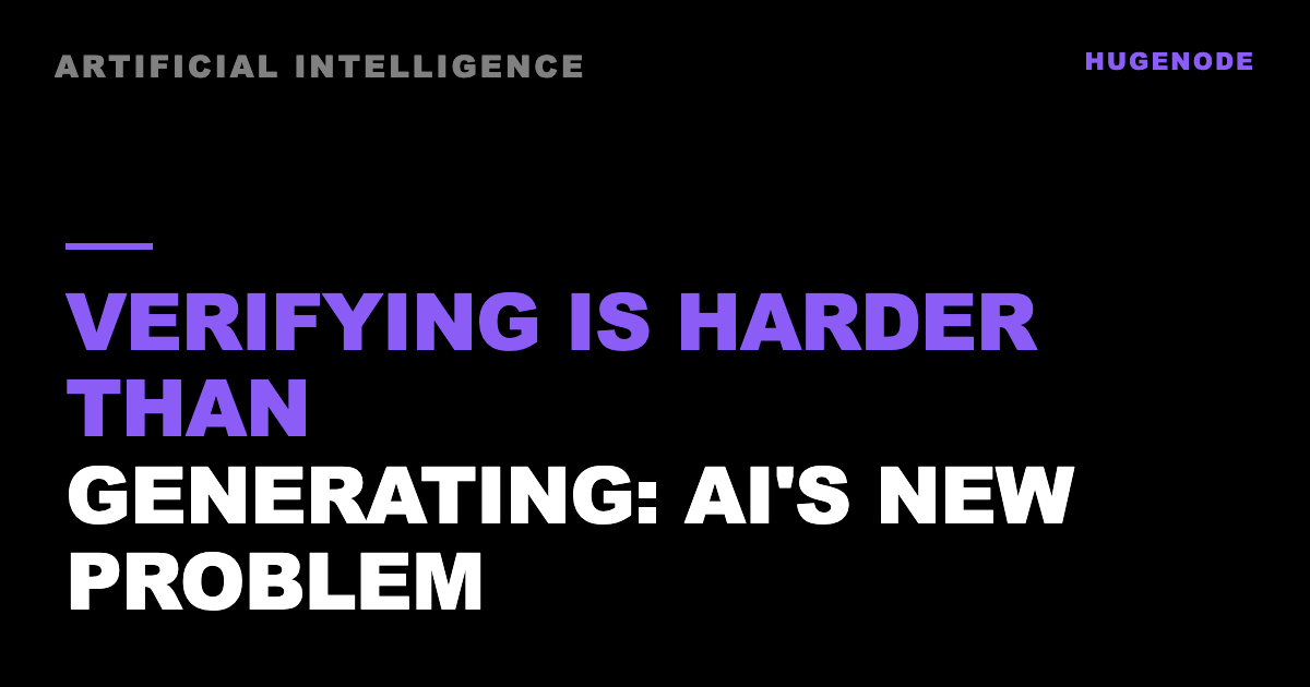 Verifying is harder than generating: AI's new problem