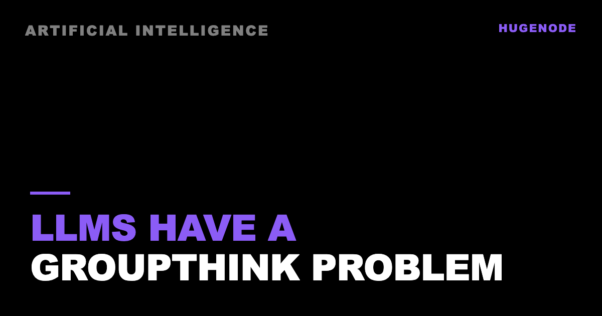 LLMs have a groupthink problem
