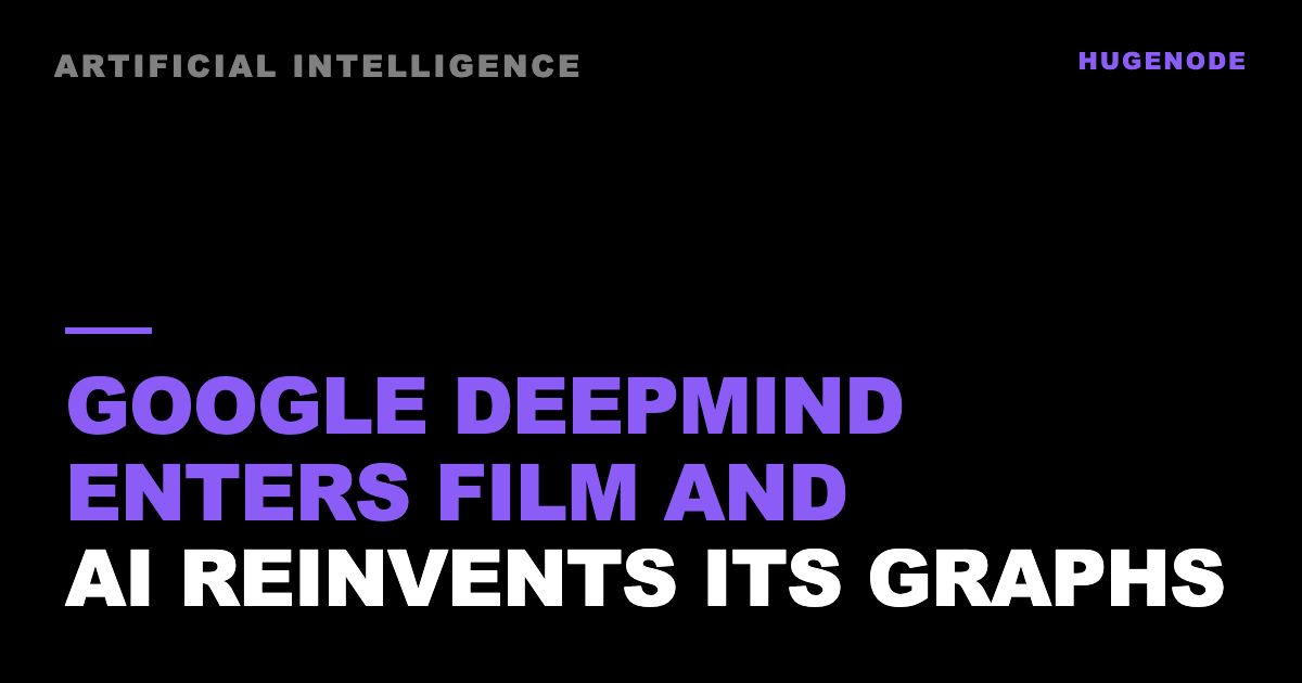 Google DeepMind enters film and AI reinvents its graphs