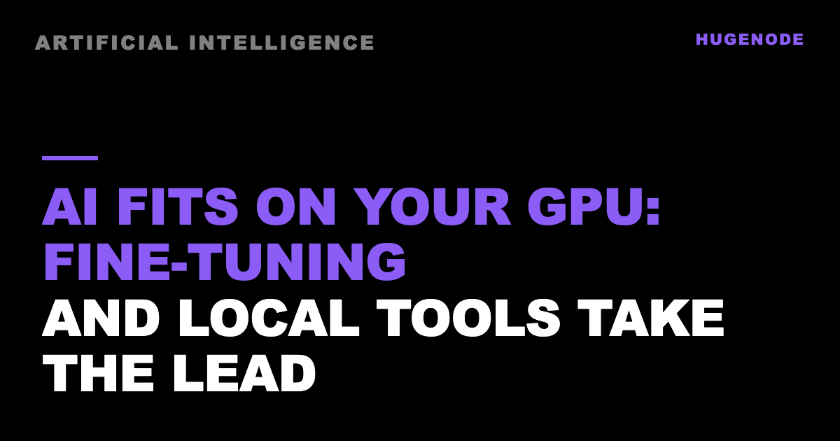 AI fits on your GPU: fine-tuning and local tools take the lead
