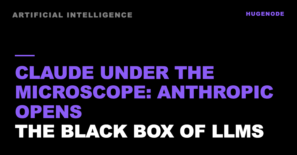 Claude under the microscope: Anthropic opens the black box of LLMs
