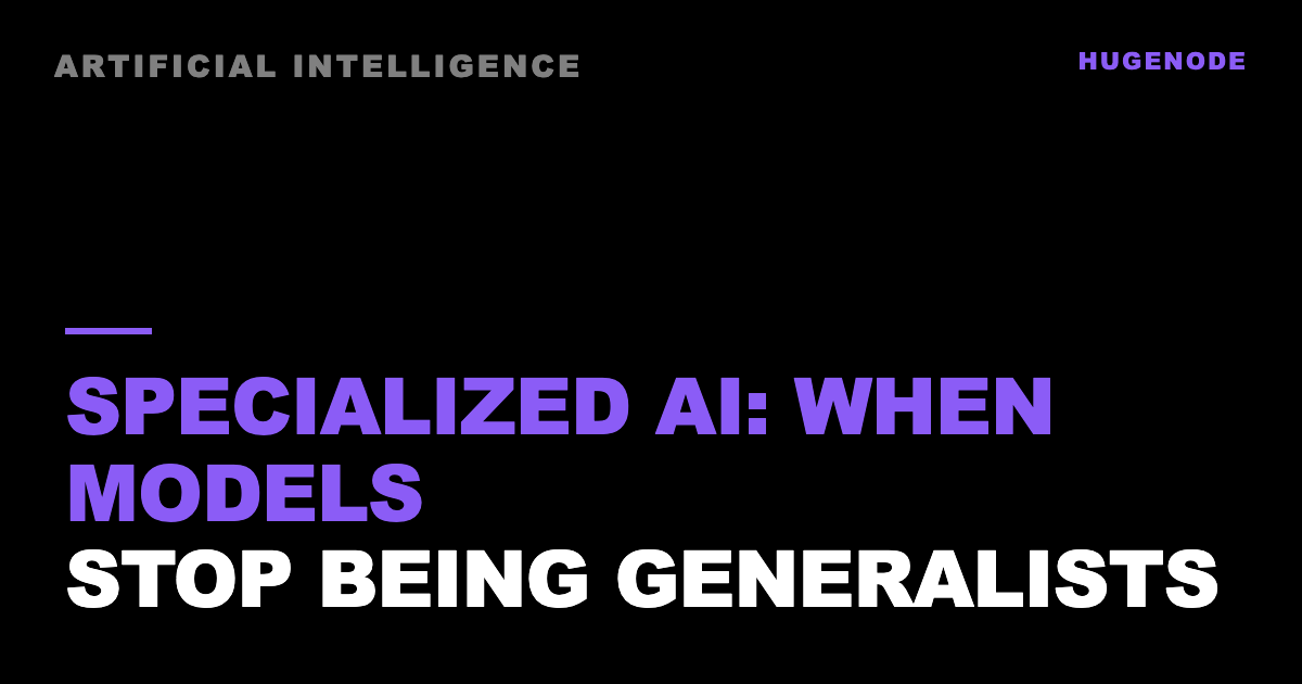 Specialized AI: when models stop being generalists