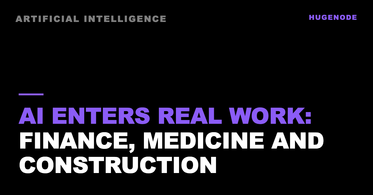 AI enters real work: finance, medicine and construction