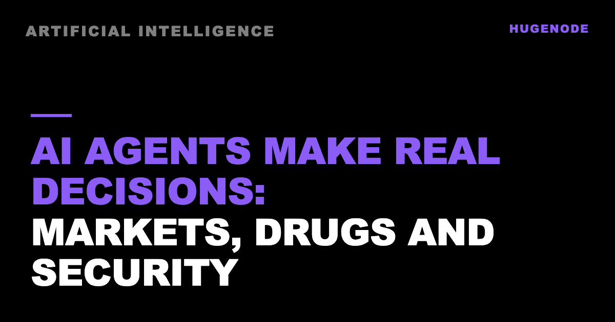 AI agents make real decisions: markets, drugs and security